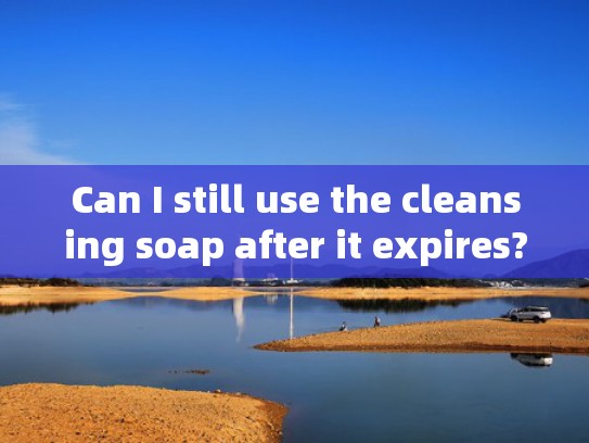 Can I still use the cleansing soap after it expires?